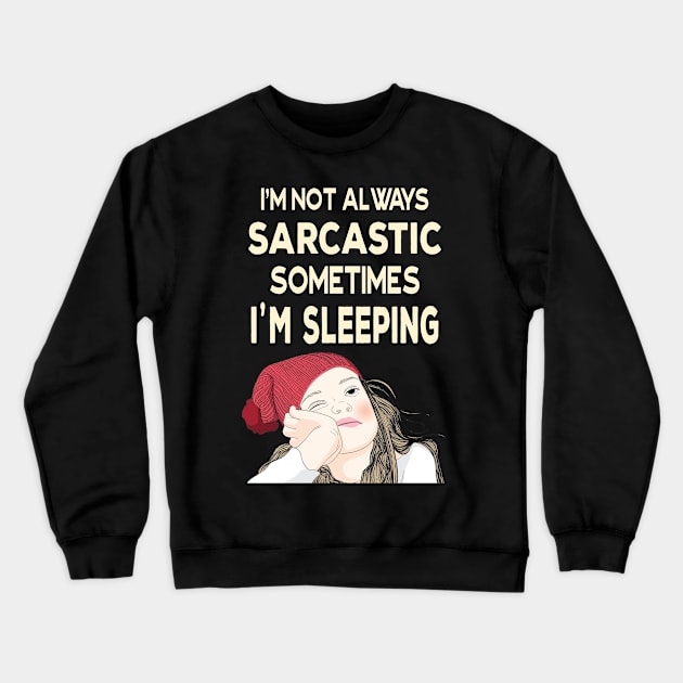 I'm not always sarcastic sometimes I'm sleeping  - Teenage Attitude Crewneck Sweatshirt by Ashley-Bee